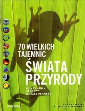 70 WIELKICH TAJEMNIC ŚWIATA PRZYRODY M J BENTON