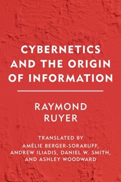 Cybernetics and the Origin of Information RAYMOND RUYER