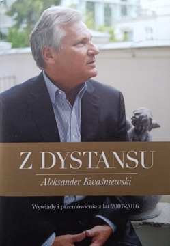 Z dystansu Aleksander Kwaśniewski Wywiady i przemówienia z lat 2007-2016
