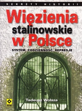 WIĘZIENIA STALINOWSKIE W POLSCE * TADEUSZ WOLSZA