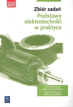 Zbiór zadań. Podstawy elektrotechniki w praktyce. Branża elektroniczna
