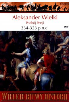 Aleksander Wielki 334-323 p.n.e. Podbój Persji John Warry + DVD Osprey
