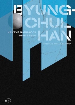 KRYZYS NARRACJI I INNE ESEJE, HAN BYUNG-CHUL