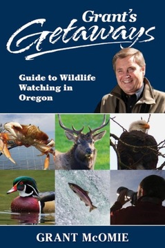 Grant's Getaways: Guide to Wildlife Watching in Or