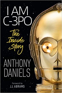 I Am C-3PO Anthony Daniels Star Wars