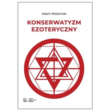 Konserwatyzm Ezoteryczny ADAM WIELOMSKI Wolnomularstwo MASONERIA MARTYNIZM