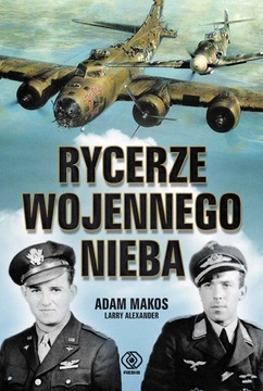 Rycerze wojennego nieba Adam Makos Larry Alexander