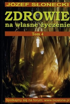 ZDROWIE NA WŁASNE ŻYCZENIE TOM 4 JÓZEF SŁONECKI