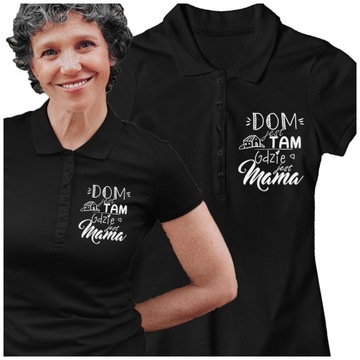 KOSZULKA DAMSKA POLO DOM JEST TAM GDZIE JEST MAMA