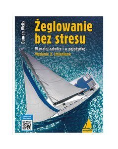 ŻEGLOWANIE BEZ STRESU. W MAŁEJ ZAŁODZE I W POJEDYNKĘ - Duncan Wells KSIĄŻKA