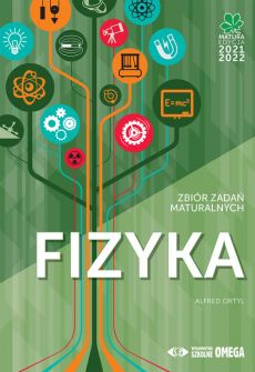 Fizyka Zbiór zadań maturalnych 2021-2022 OMEGA Alfred Ortyl