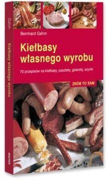 ZRÓB TO SAM. KIEŁBASY WŁASNEGO WYROBU BERNHARD GAHM
