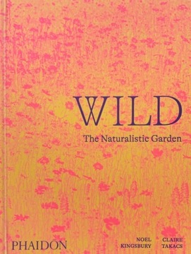 Wild, The Naturalistic Garden - Noel Kingsbury