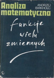 FUNKCJE WIELU ZMIENNYCH Andrzej BIRKHOLC