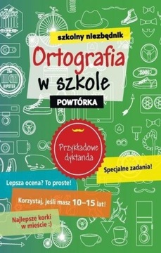 SZKOLNY NIEZBĘDNIK ORTOGRAFIA W SZKOLE POWTÓRKA KLASY 6-8 SP