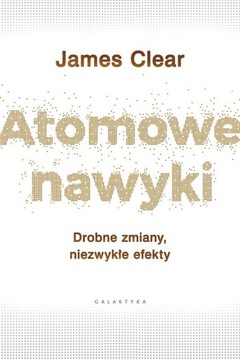 ATOMOWE NAWYKI DROBNE ZMIANY NIEZWYKŁE EFEKTY