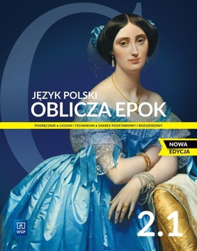 Oblicza epok 2.1. NOWA EDYCJA. Język polski. Podręcznik. Klasa 2. Część 1.