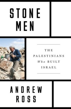 Stone Men: The Palestinians Who Built Israel ANDREW ROSS