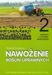 Nawożenie roślin uprawnych. Część 2. Nawozy i syst