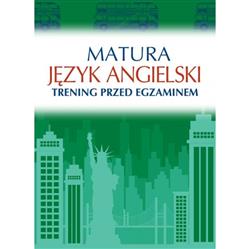 Matura. Język angielski. Trening przed egzaminem
