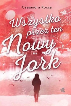 WSZYSTKO PRZEZ TEN NOWY JORK Cassandra Rocca