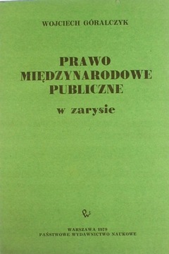 PRAWO MIĘDZYNARODOWE PUBLICZNE W ZARYSIE GÓRALCZYK