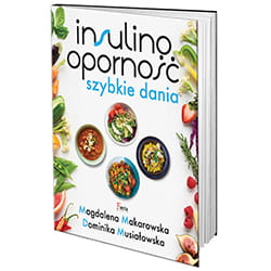 Insulinooporność. Szybkie dania Dominika Musiałowska, Magdalena Makarowska