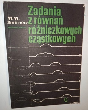 ZADANIA Z RÓWNAŃ RÓŻNICZKOWYCH CZĄSTKOWYCH Smirnow