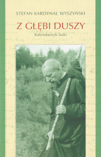 Z głębi duszy Kalendarzyk łaski kard. S. Wyszyński
