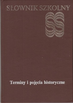 Terminy i pojęcia historyczne. Słownik szkolny