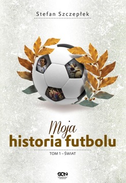 Świat Moja historia futbolu Tom 1 S. Szczepłek