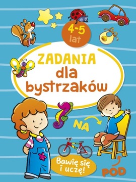 ZADANIA DLA BYSTRZAKÓW 4-5 LAT bawię się i uczę