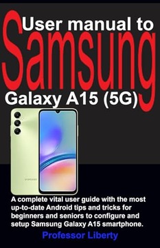 User manual to Samsung Galaxy A15 (5G): A complete vital user guide with