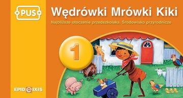 PUS. Wędrówki Mrówki Kiki 1. Najbliższe otoczenie