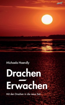 Drachen-Erwachen: Mit den Drachen in die neue Zeit - Haendly, Michaela