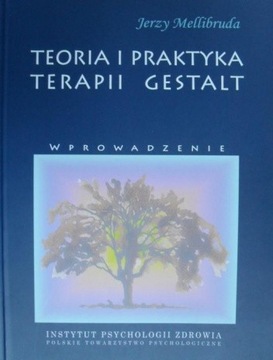 Teoria i praktyka terapii Gestalt JERZY MELLIBRUDA