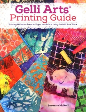 GELLI R PRINTING, EXPANDED EDITION: PRINTING WITHOUT A PRESS ON PAPER AND F