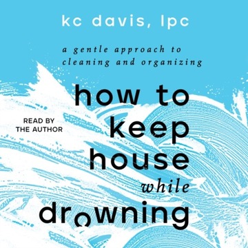 How to Keep House While Drowning - Davis, KC