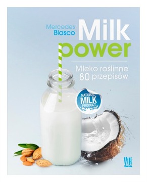 Milk power Mleko roślinne 80 przepisów, Mercedes Blasco