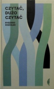 Czytać, dużo czytać Ryszard Koziołek