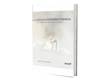 Sztuka fotografowania. 60 pomysłów na