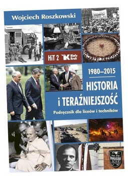 HISTORIA I TERAŹNIEJSZOŚĆ LO 2 PODR. 1980-2015 WOJCIECH ROSZKOWSKI