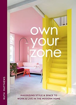 OWN YOUR ZONE: MAXIMISING STYLE+SPACE TO WORK+LIVE IN THE MODERN HOME - Rut