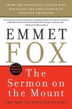 The Sermon on the Mount: The Key to Success in Life EMMET FOX