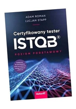 CERTYFIKOWANY TESTER ISTQB. POZIOM PODSTAWOWY ADAM ROMAN, LUCJAN STAPP