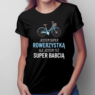 Jestem super rowerzystką i super babcią KOSZULKA