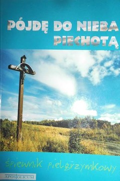 Śpiewnik pielgrzymkowy pójdę do Nieba piechotą