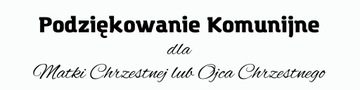 Podziękowanie dla Chrzestnej, chrzestnego KOMUNIA