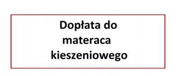 Materac kieszeniowy dopłata do łóżka