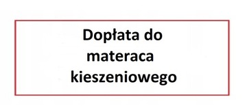 Materac kieszeniowy dopłata do łóżka